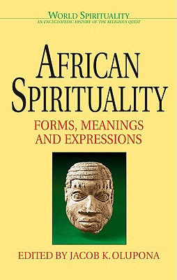 African Spirituality: Forms, Meanings and Expressions (World Spirituality)