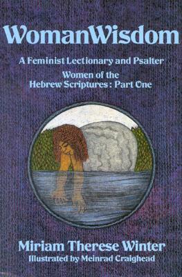 WomanWisdom: A Feminist Lectionary and Psalter Women of the Hebrew Scriptures: Part 1 (2)
