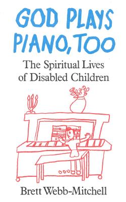 Image for God Plays Piano, Too: The Spiritual Lives of Disabled Children