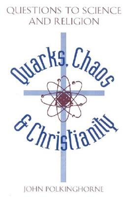 Quarks Chaos & Christianity: Questions to Science and Religion
