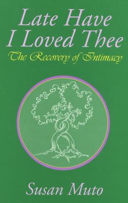 Late Have I Loved Thee: The Recovery of Intimacy