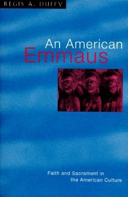 An American Emmaus : Faith and Sacrament in the American Culture