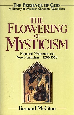 The Flowering of Mysticism; Men and Women in the New Mysticism: 1200-1350