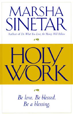 Holy Work : Be Love. Be Blessed. Be a Blessing.