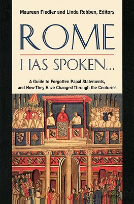 Rome Has Spoken . . .: A Guide to Forgotten Papal Statements, and How They Have Changed Through the Centuries