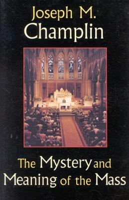 THE MYSTERY AND MEANING OF THE MASS