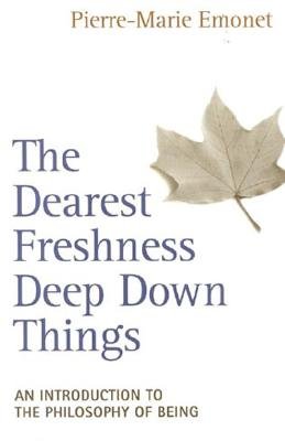 The Dearest Freshness Deep Down Things: An Introduction to the Philosophy of Being