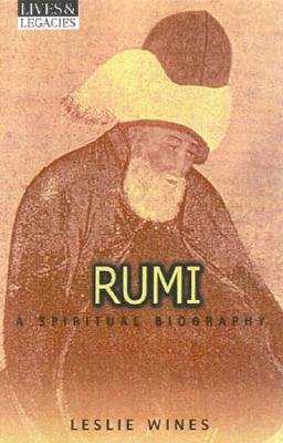 Rumi: A Spiritual Biography (Lives and Legacies)