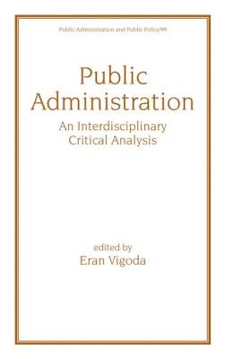 Public Administration: An Interdisciplinary Critical Analysis (Public Administration & Public Policy)