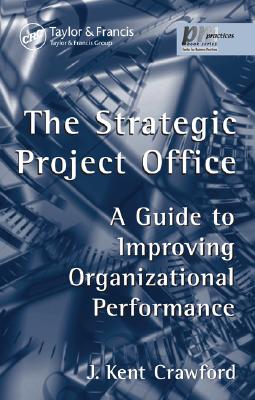 The Strategic Project Office: A Guide to Improving Organizational Performance (PM Solutions Research)