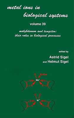 Molybdenum and Tungsten: Their Roles in Biological Processes [Metal Ions in Biological Systems, Vol. 39]