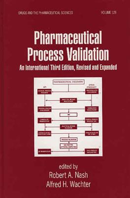 Pharmaceutical Process Validation: An International (Drugs and the Pharmaceutical Sciences)