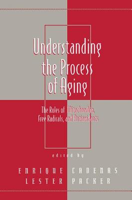 Understanding the Process of Aging: The Roles of Mitochondria: Free Radicals, and Antioxidants (Antioxidants in Health and Disease)