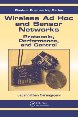 Wireless Ad hoc and Sensor Networks: Protocols, Performance, and Control (Automation and Control Engineering)