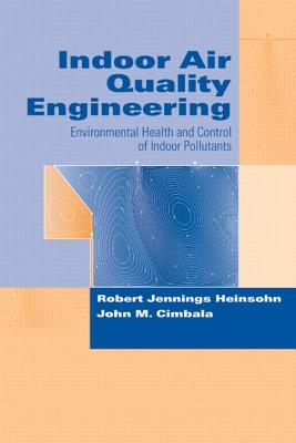 Indoor Air Quality Engineering: Environmental Health and Control of Indoor Pollutants (Drugs and the Pharmaceutical Sciences)