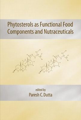 Phytosterols as Functional Food Components and Nutraceuticals (Nutraceutical Science and Technology)