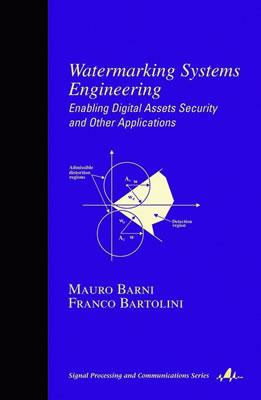 Watermarking Systems Engineering: Enabling Digital Assets Security and Other Applications (Signal Processing and Communications)