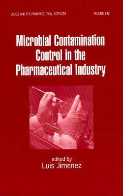 Microbial Contamination Control in the Pharmaceutical Industry (Drugs and the Pharmaceutical Sciences, 142)