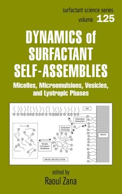 Dynamics of Surfactant Self-Assemblies: Micelles, Microemulsions, Vesicles and Lyotropic Phases (SURFACTANT SCIENCE SERIES, 125)