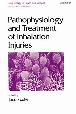 Pathophysiology and Treatment of Inhalation Injuries (Lung Biology in Health and Disease)