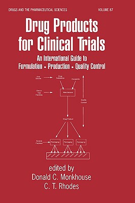 Drug Products for Clinical Trials: An International Guide to Formulation, Production, Quality Control [Drugs and the Pharmaceutical Sciences, Volume 87]