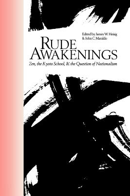 Rude Awakenings: Zen, the Kyoto School, & the Question of Nationalism (Nanzan Library of Asian Religion and Culture, 10)