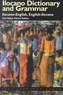Ilocano Dictionary and Grammar: Ilocano-English, English-Ilocano (PALI Language Texts, 17)
