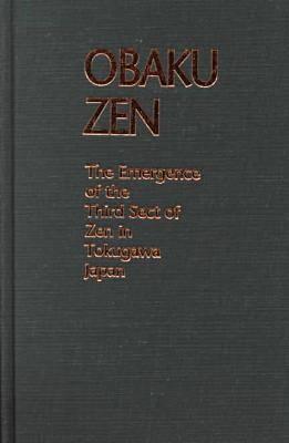 Obaku Zen: The Emergence of the Third Sect of Zen in Tokugawa Japan