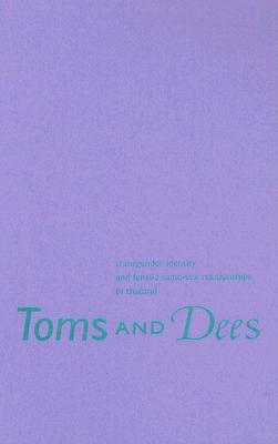 Toms and Dees: Transgender Identity and Female Same-Sex Relationships in Thailand (Southeast Asia: Politics, Meaning, and Memory)