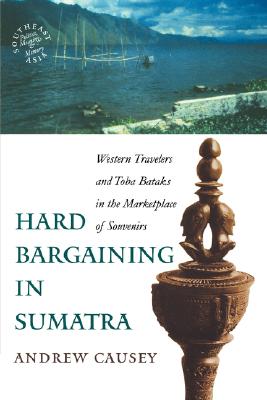 Hard Bargaining in Sumatra: Western Travelers and Toba Bataks in the Marketplace of Souvenirs (Southeast Asia)