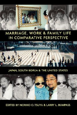Image for Marriage, Work, and Family Life in Comparative Perspective: Japan, South Korea, and the United States