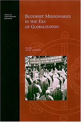 Buddhist Missionaries in the Era of Globalization (Topics in Contemporary Buddhism, 3)