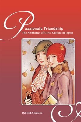 Passionate Friendship: The Aesthetics of Girls Culture in Japan