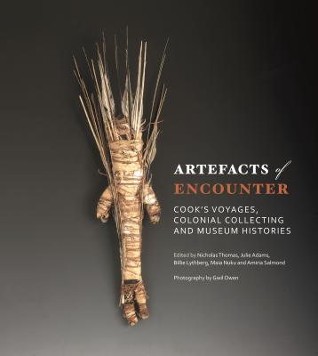 Artefacts of Encounter: Cooks Voyages, Colonial Collecting and Museum Histories