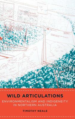 Wild Articulations: Environmentalism and Indigeneity in Northern Australia
