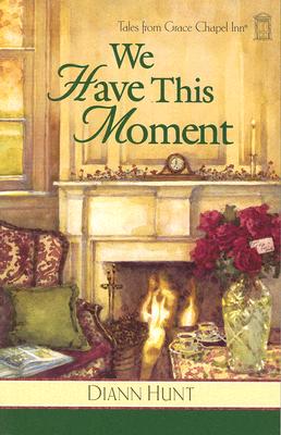 We Have This Moment (Tales from Grace Chapel Inn, Book 6)