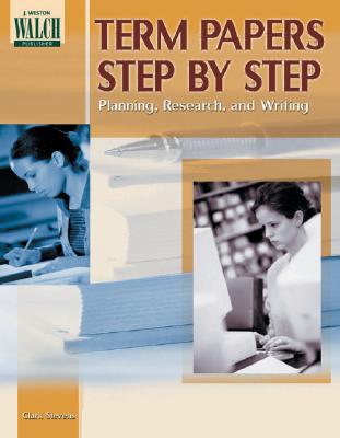 Term Papers Step By Step: Planning, Research, And Writing (Walch teaching masters)