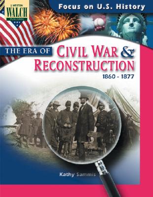 The Era Of The Civil War And Reconstruction (1860-1877): Focus on U.S. History