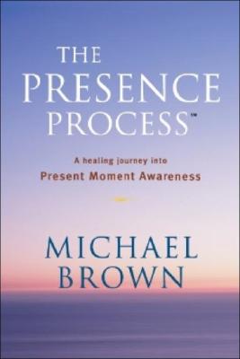 Image for The Presence Process: A Healing Journey Into Present Moment Awareness