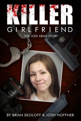 Image for Killer Girlfriend: The Jodi Arias Story