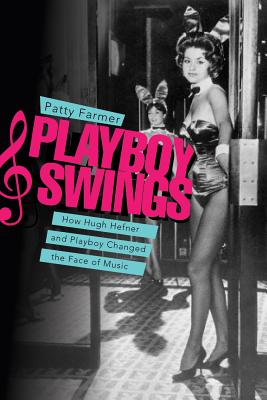 Image for Playboy Swings: How Hugh Hefner and Playboy Changed the Face of Music
