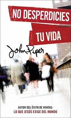 No desperdicies tu vida (Spanish Edition) Image for No desperdicies tu vida (Spanish Edition)