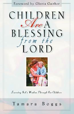 Children are a Blessing from the Lord: Learning God's Wisdom Through Our Children