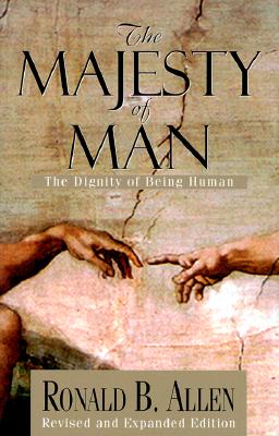 The Majesty of Man: The Dignity of Being Human
