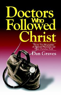 Image for Doctors Who Followed Christ: 32 Biographies of Historic Physicians and Their Christian Faith