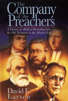 The Company of the Preachers: A History of Biblical Preaching from the Old Testament to the Modern Era