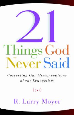 21 Things God Never Said: Correcting Our Misconceptions About Evangelism