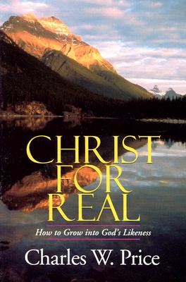 Christ for Real: How to Grow into God's Likeness