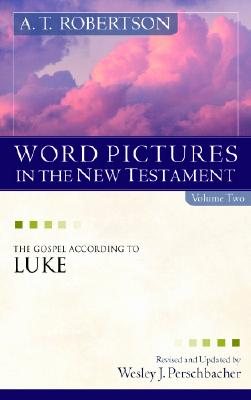 Word Pictures in the New Testament: The Gospel According to Luke Image for Word Pictures in the New Testament: The Gospel According to Luke