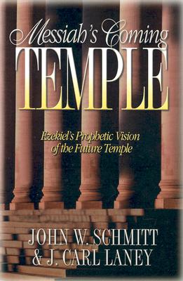 Messiah's Coming Temple: Ezekiel's Prophetic Vision of the Future Temple